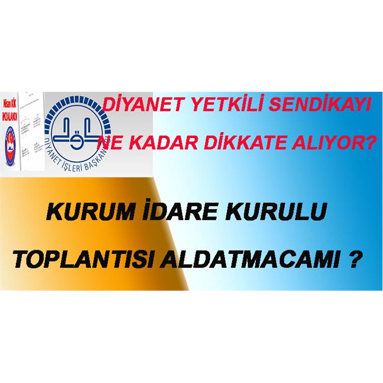 KURUM İDARE KURULU TOPLANTISI ALDATMACASI